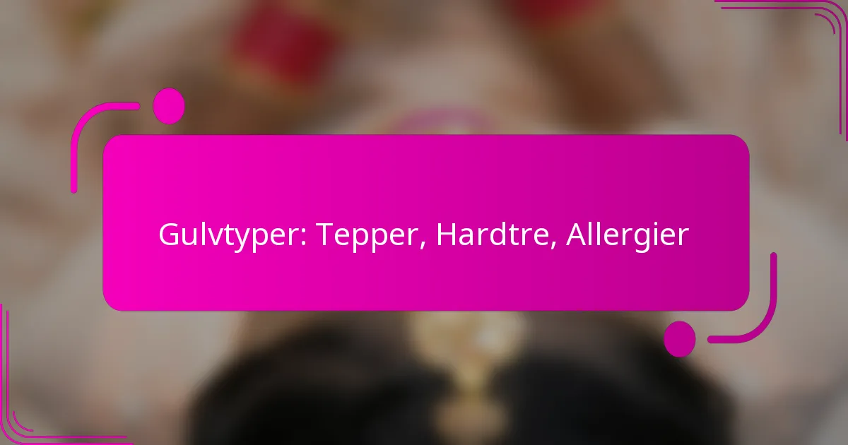 Gulvtyper: Tepper, Hardtre, Allergier