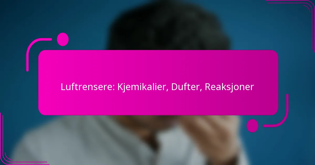 Luftrensere: Kjemikalier, Dufter, Reaksjoner