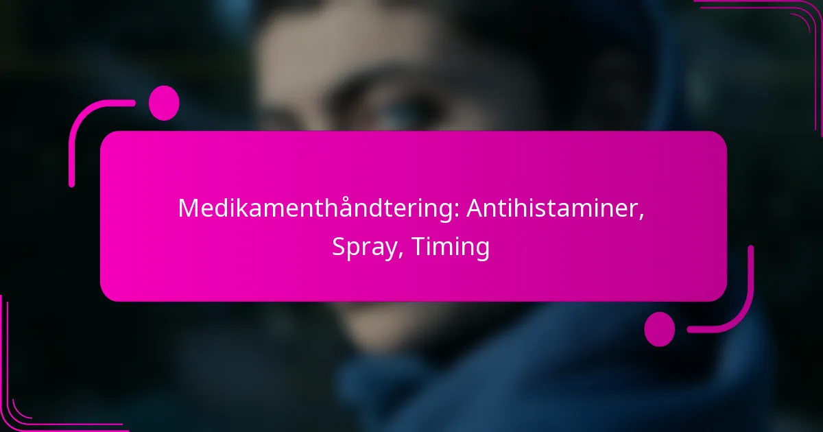 Medikamenthåndtering: Antihistaminer, Spray, Timing