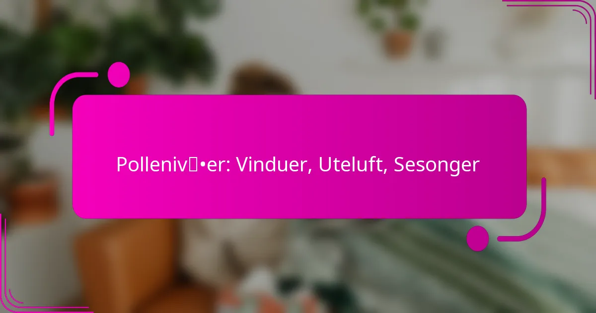Pollenivåer: Vinduer, Uteluft, Sesonger