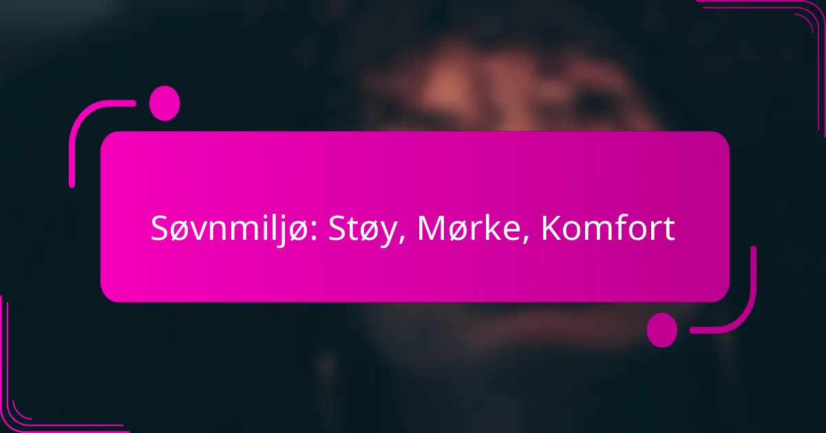 Søvnmiljø: Støy, Mørke, Komfort