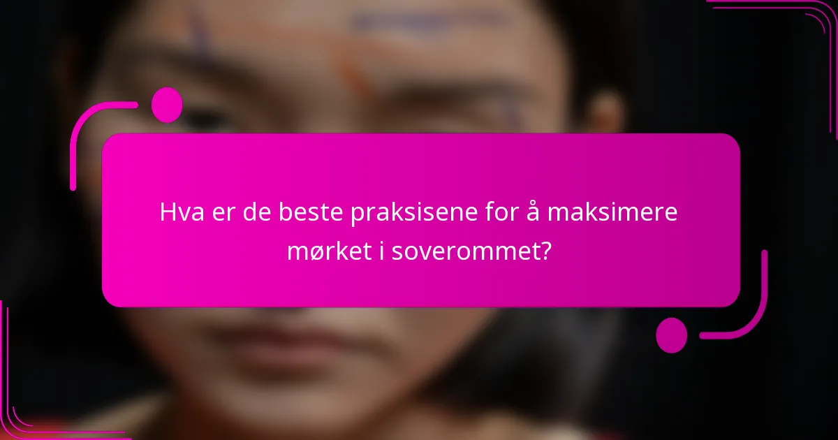 Hva er de beste praksisene for å maksimere mørket i soverommet?