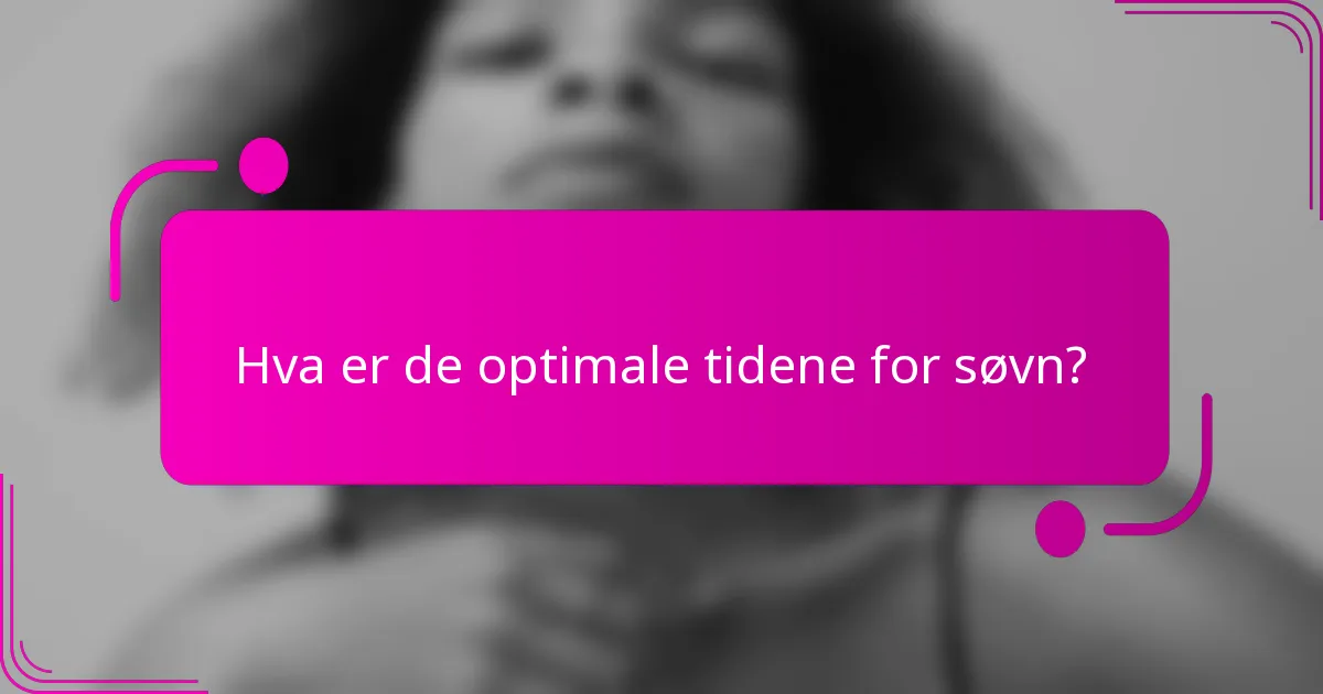 Hva er de optimale tidene for søvn?