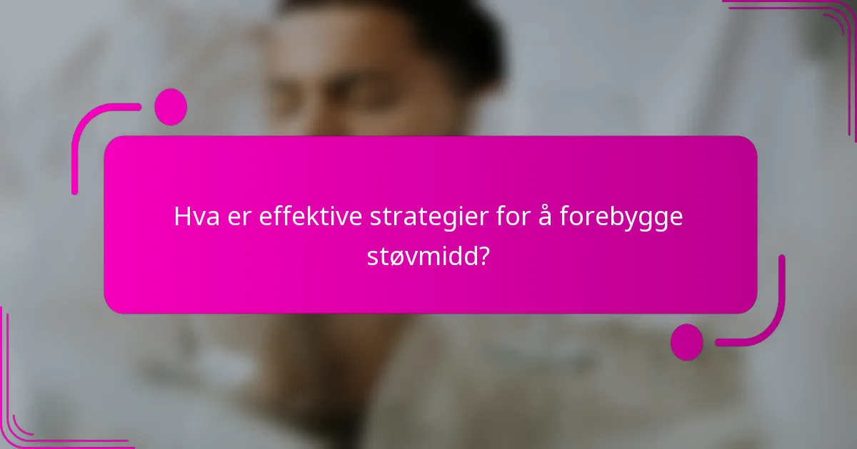Hva er effektive strategier for å forebygge støvmidd?