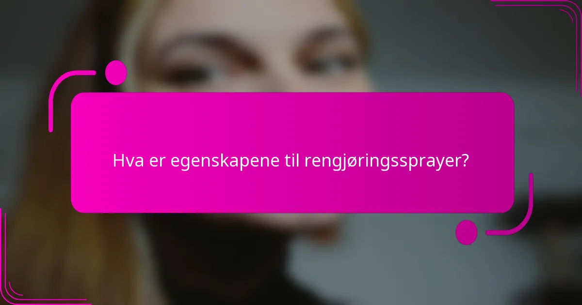 Hva er egenskapene til rengjøringssprayer?