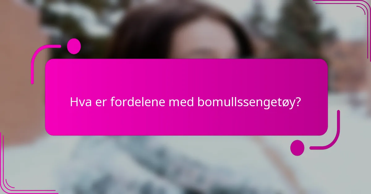 Hva er fordelene med bomullssengetøy?