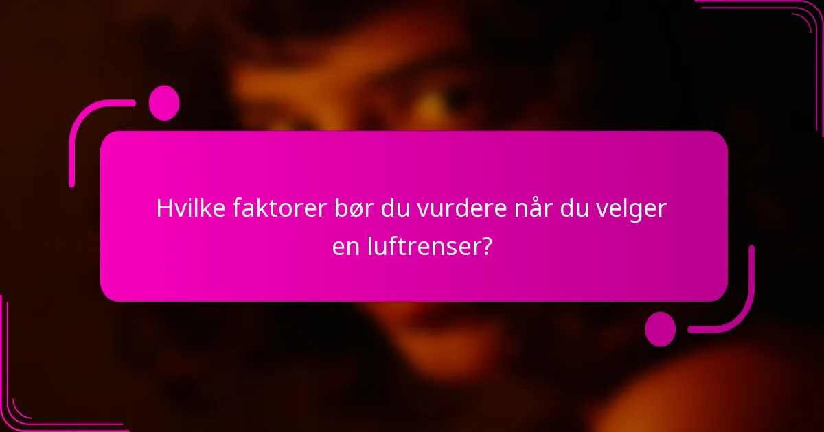 Hvilke faktorer bør du vurdere når du velger en luftrenser?
