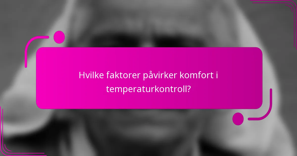 Hvilke faktorer påvirker komfort i temperaturkontroll?