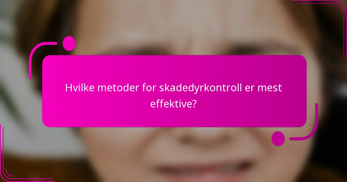 Hvilke metoder for skadedyrkontroll er mest effektive?