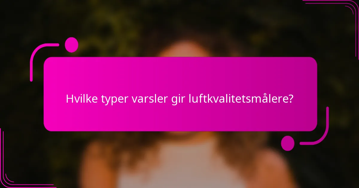Hvilke typer varsler gir luftkvalitetsmålere?