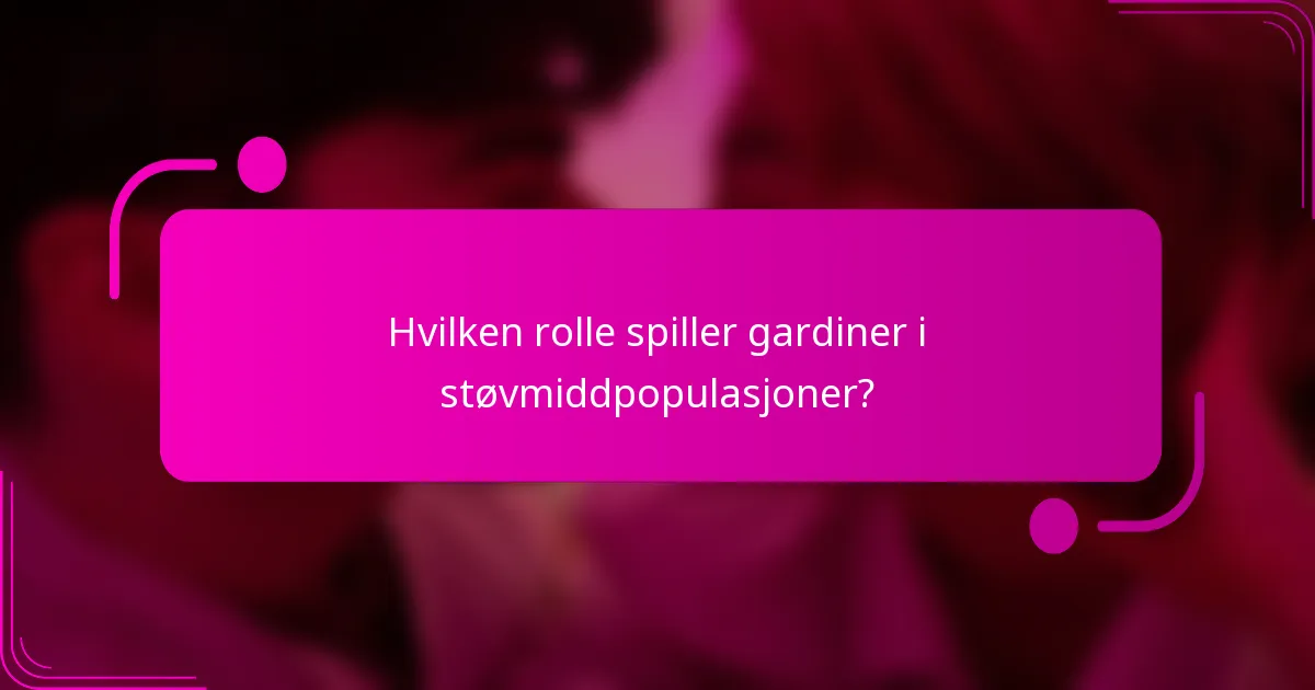 Hvilken rolle spiller gardiner i støvmiddpopulasjoner?