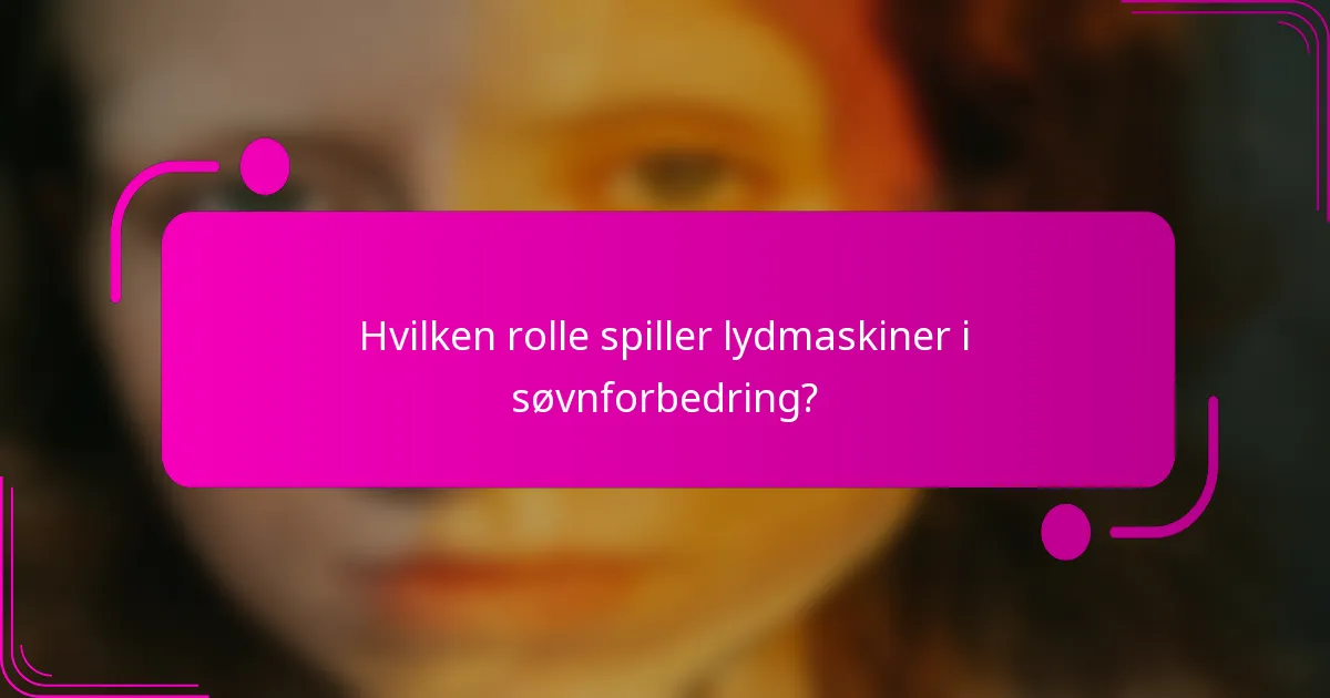 Hvilken rolle spiller lydmaskiner i søvnforbedring?