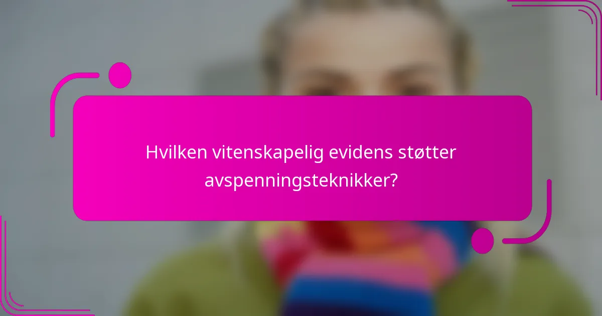 Hvilken vitenskapelig evidens støtter avspenningsteknikker?