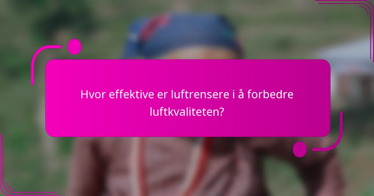 Hvor effektive er luftrensere i å forbedre luftkvaliteten?