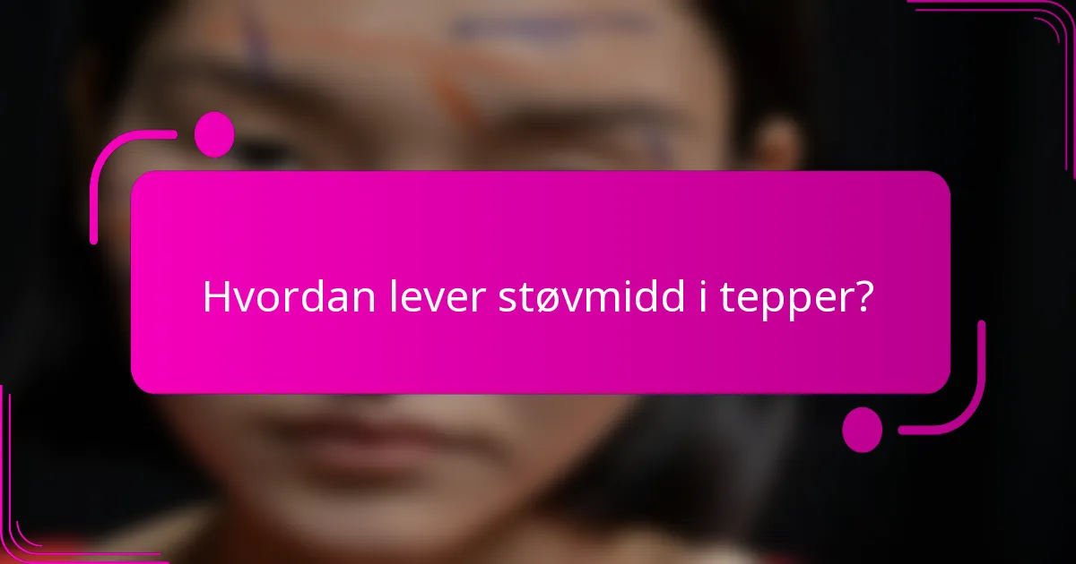Hvordan lever støvmidd i tepper?