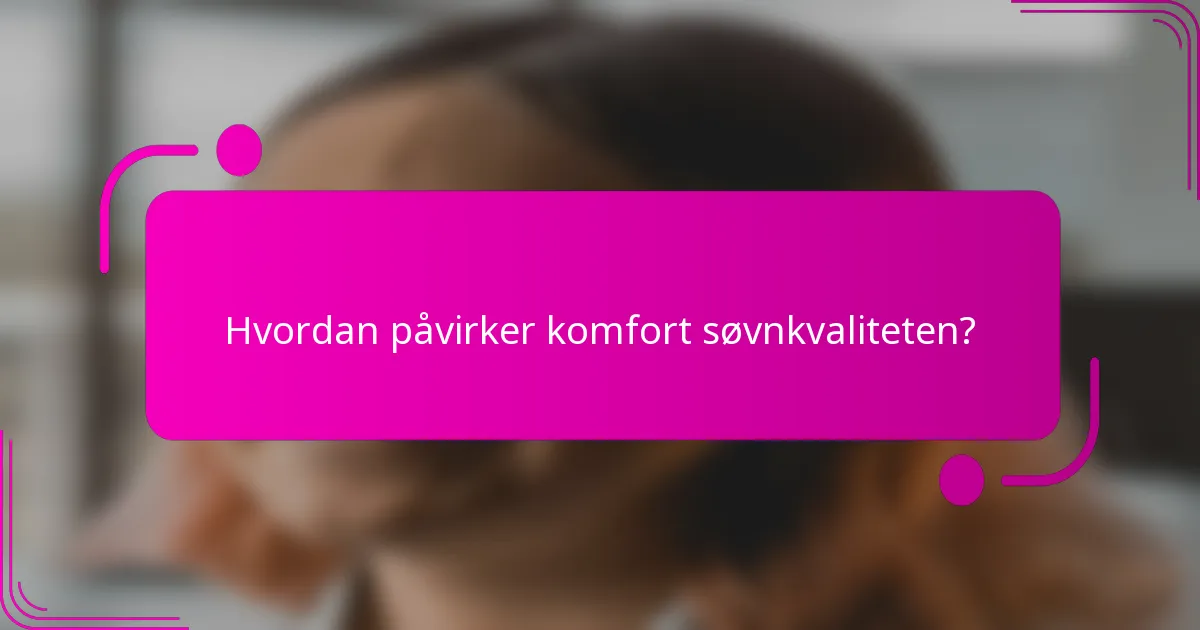 Hvordan påvirker komfort søvnkvaliteten?