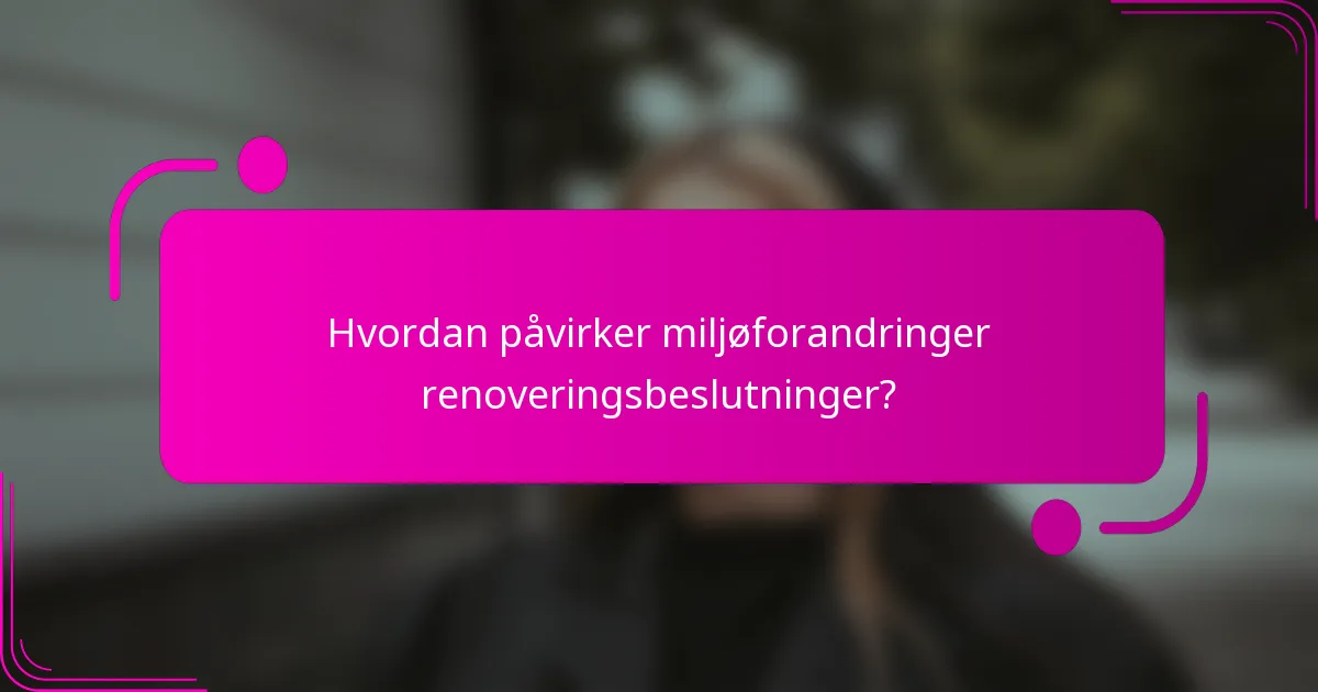 Hvordan påvirker miljøforandringer renoveringsbeslutninger?