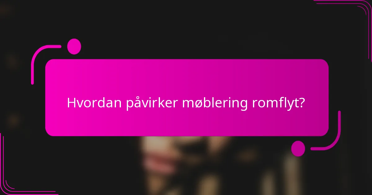 Hvordan påvirker møblering romflyt?