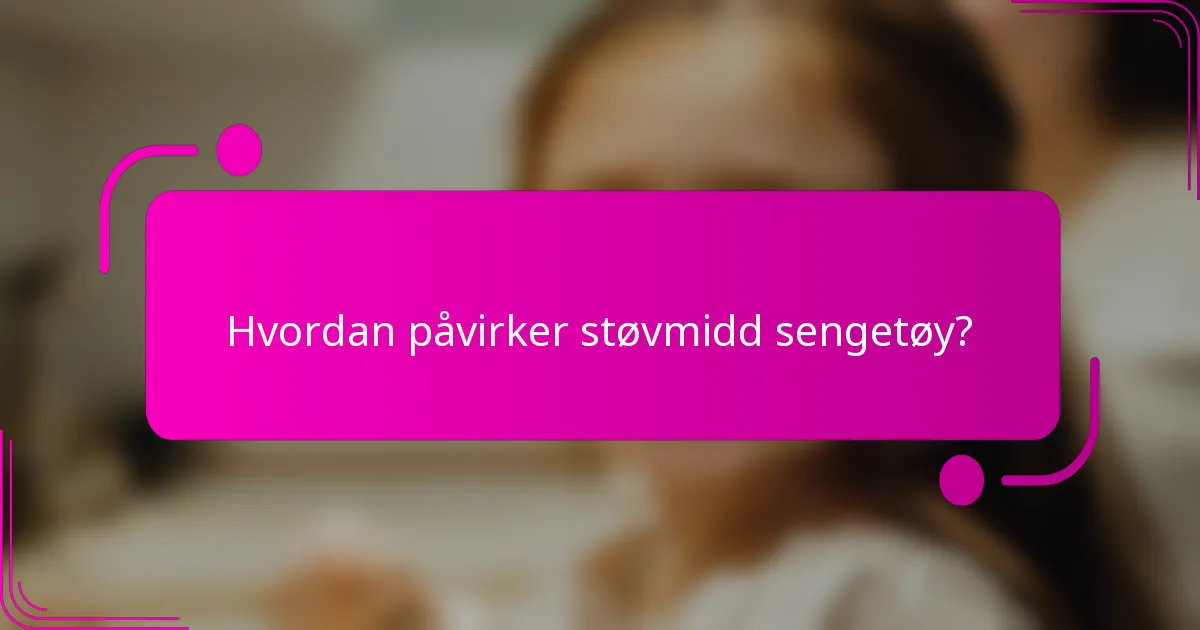 Hvordan påvirker støvmidd sengetøy?